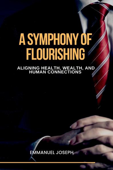 A Symphony of Flourishing Aligning Health Wealth and Human Connections