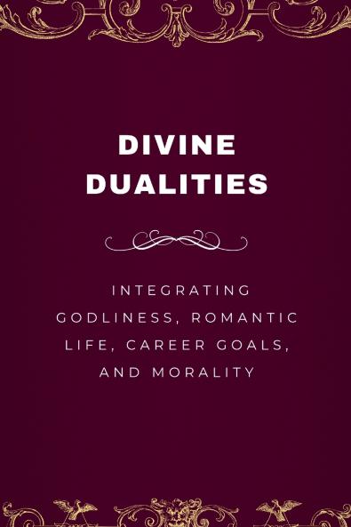 Divine Dualities Integrating Godliness Romantic Life Career Goals and Morality