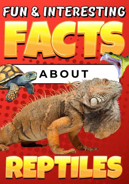 Fun & Interesting Facts About Reptiles