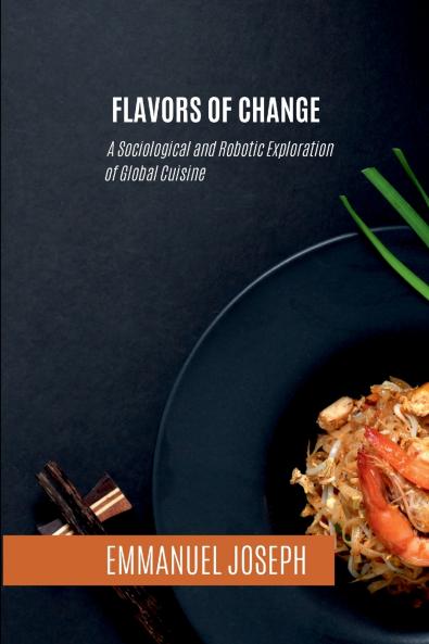 Flavors of Change A Sociological and Robotic Exploration of Global Cuisine