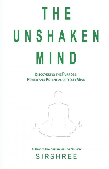 The Unshaken Mind - Discovering the Purpose Power and Potential of your mind