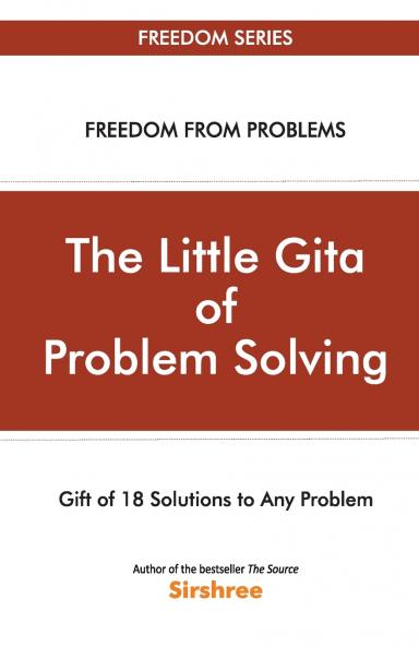 The Little Gita Of Problem Solving - Gift Of 18 Solutions To Any Problem