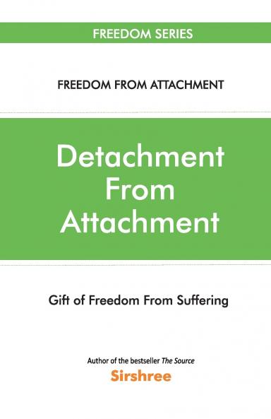 Detachment From Attachment - Gift Of Freedom From Suffering