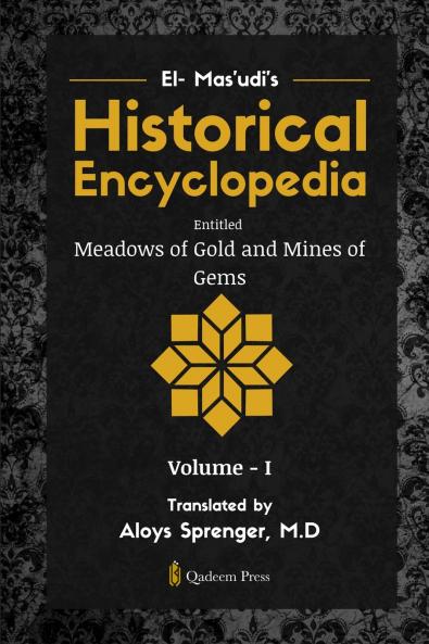 El- Mas'udi's Historical Encyclopedia Entitled Meadows of Gold and Mines of Gems
