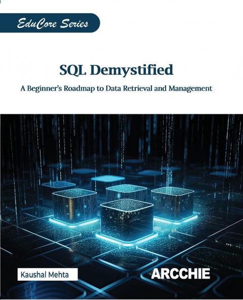 SQL Demystified: A Beginner's Roadmap to Data Retrieval and Management (EduCore Series)