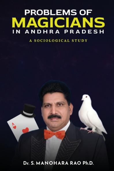 PROBLEMS OF MAGICIANS IN ANDHRA PRADESH A SOCIOLOGICAL STUDY