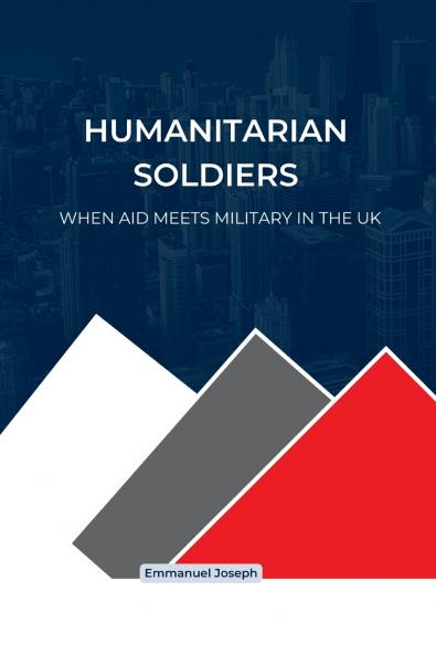 Humanitarian Soldiers When Aid Meets Military in the UK