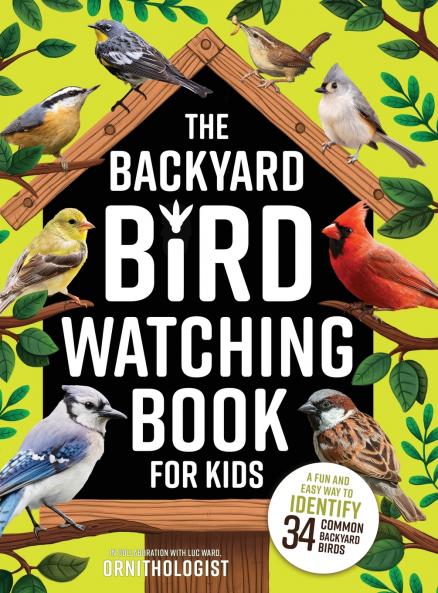 The Backyard Bird Watching Book for Kids