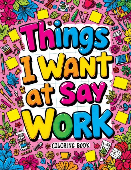 Things I Want to Say at Work Coloring Book