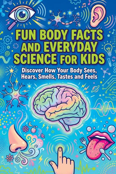 Fun Body Facts and Everyday Science for Kids