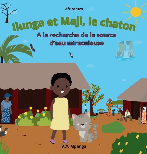 Ilunga et Maji le chaton A la recherche de la source d'eau miraculeuse