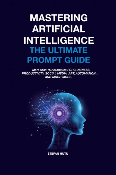 MASTERING Artificial Intelligence The Ultimate Prompt Guide