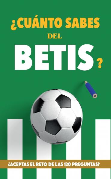 ¿Cuánto sabes del Betis?: ¿Aceptas el reto de las 120 preguntas? Regalo para seguidores verdiblancos. Libro del Betis. Regalo Betis (Spanish Edition)