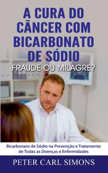 A Cura do Câncer com Bicarbonato de Sódio - Fraude ou Milagre?