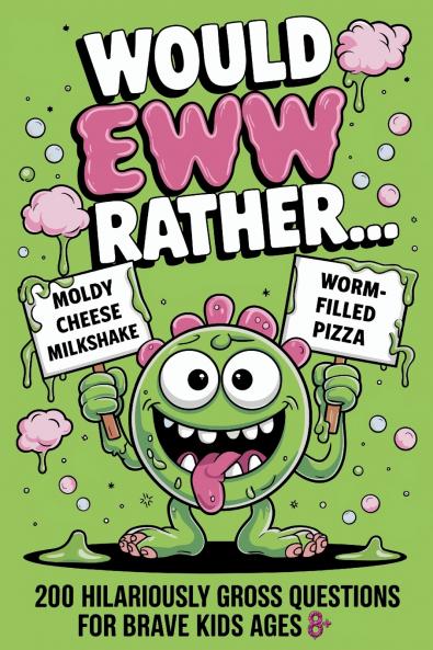 Would EWW Rather? - 200 Hilariously Gross Questions for brave kids ages 8+