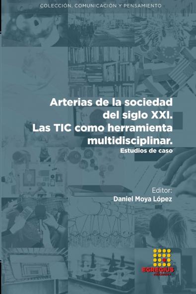 Arterias de la sociedad del siglo XXI.  Las TIC como herramienta multidisciplinar. Estudios de caso