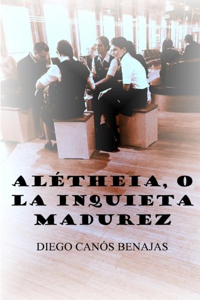 Alétheia, O La Inquieta Madurez (Spanish Edition)