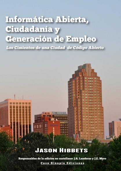 Informática Abierta Ciudadanía y Generación de Empleo. Los Cimientos de una Ciudad de Código Abierto