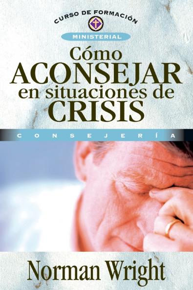 El C��mo Aconsejar En Situaciones de Crisis = Crisis Counseling