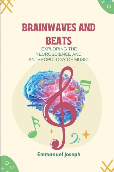 Brainwaves and Beats Exploring the Neuroscience and Anthropology of Music