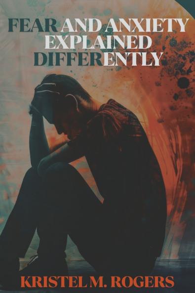 Fear And Anxiety Explained Differently