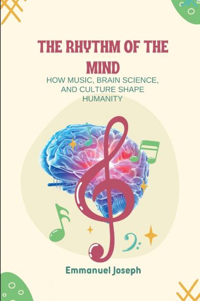 The Rhythm of the Mind How Music Brain Science and Culture Shape Humanity