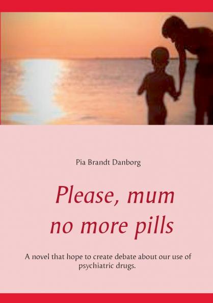 Please mum no more pills