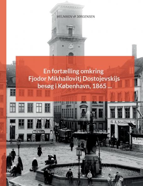 En fortælling omkring Fjodor Mikhailovitj Dostojevskijs besøg i København 1865 ...