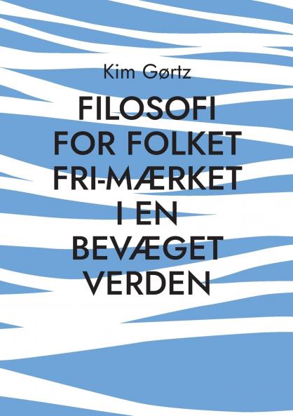 FILOSOFI FOR FOLKET Fri-mærket i en bevæget verden