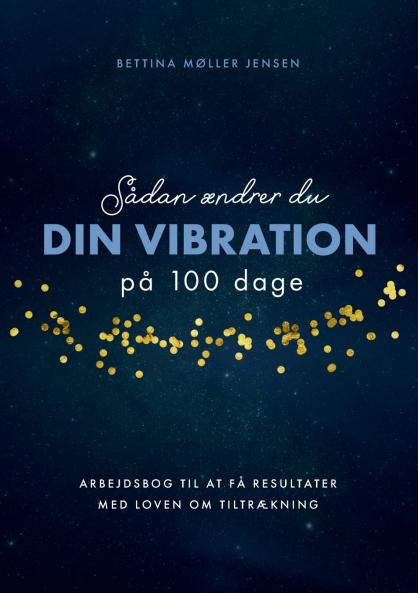 Sådan ændrer du dine vibrationer på 100 dage