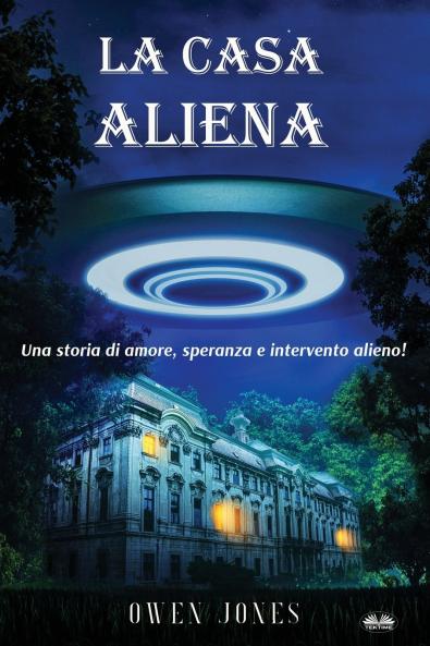 La Casa Aliena - Una Storia D'Amore Speranza E Intervento Alieno