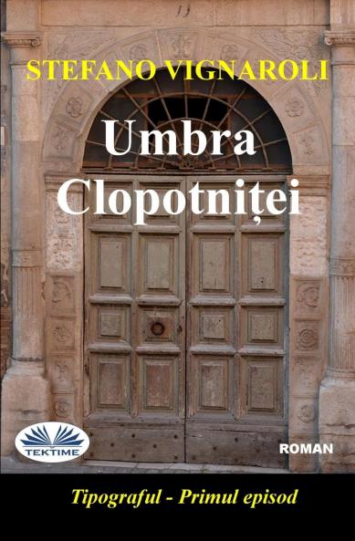 Umbra Clopotniței - Tipograful- Primul Episod- Ediția A Doua