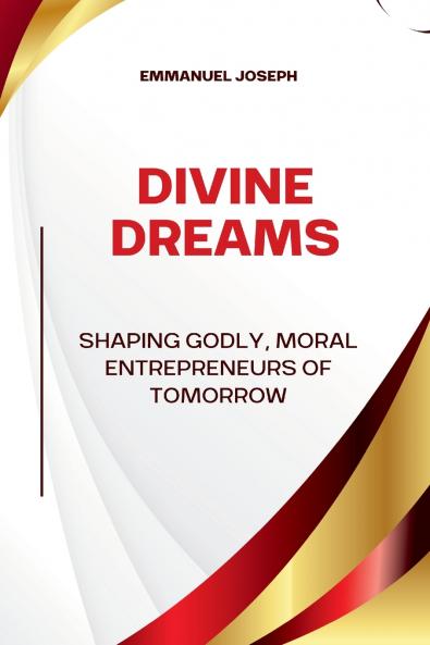 Divine Dreams Shaping Godly Moral Entrepreneurs of Tomorrow