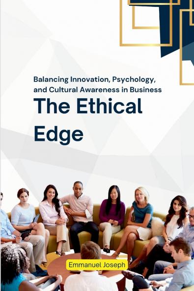 The Ethical Edge Balancing Innovation Psychology and Cultural Awareness in Business