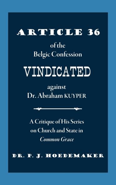 Article 36 of the Belgic Confession Vindicated against Dr. Abraham Kuyper
