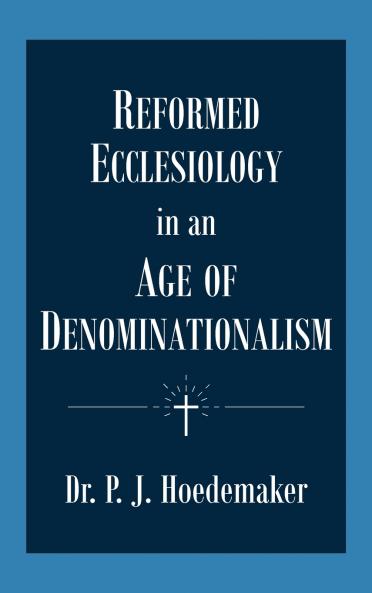 Reformed Ecclesiology in an Age of Denominationalism