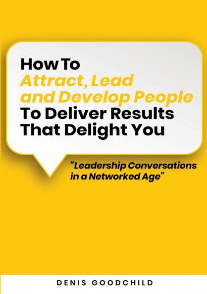 How to Attract Lead and Develop People to Deliver Results that Delight You