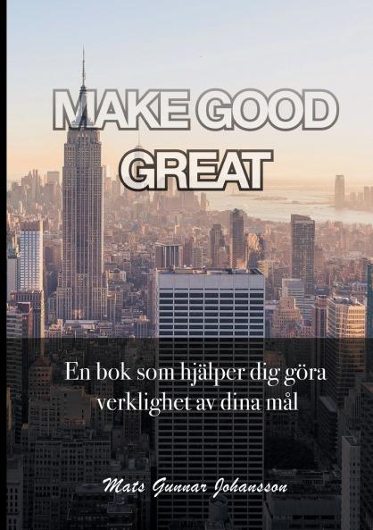 MAKE GOOD GREAT