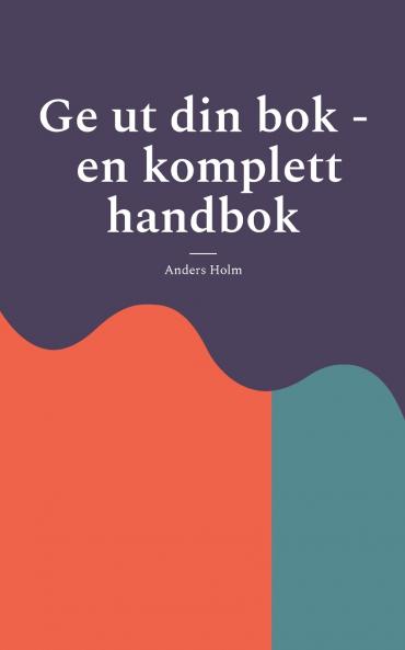 Ge ut din bok - en komplett handbok