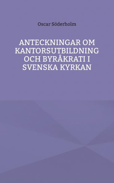 Anteckningar om kantorsutbildning och byråkrati i Svenska kyrkan