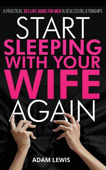 Start Sleeping with Your Wife Again