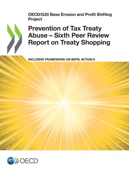 Prevention of Tax Treaty Abuse - Sixth Peer Review Report on Treaty Shopping