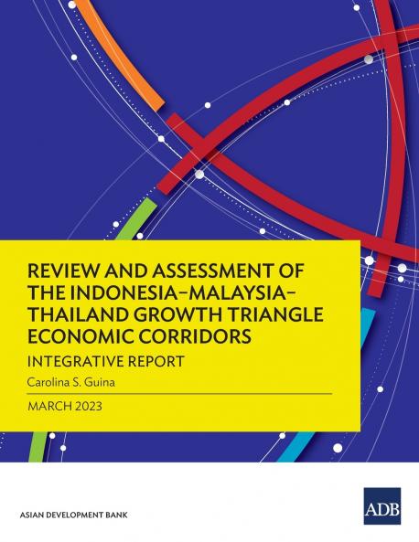 Review and Assessment of the Indonesia-Malaysia-Thailand Growth Triangle Economic Corridors