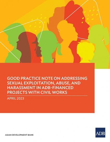Good Practice Note on Addressing Sexual Exploitation Abuse and Harassment in ADB-Financed Projects with Civil Works