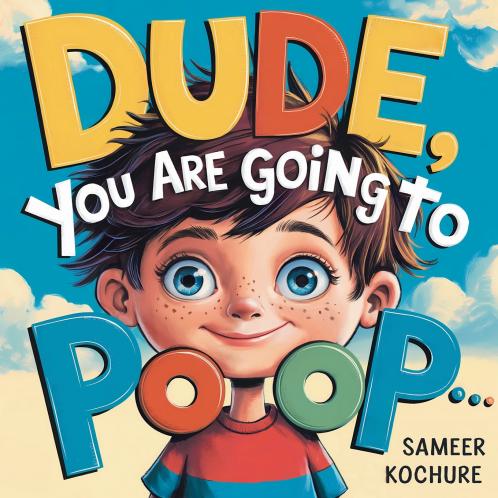 Dude you are going to Poop!