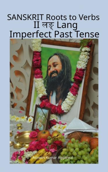 Sanskrit Roots to Verbs II Lang Imperfect Past Tense