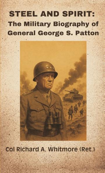 Steel and Spirit: The Military Biography of General George S. Patton
