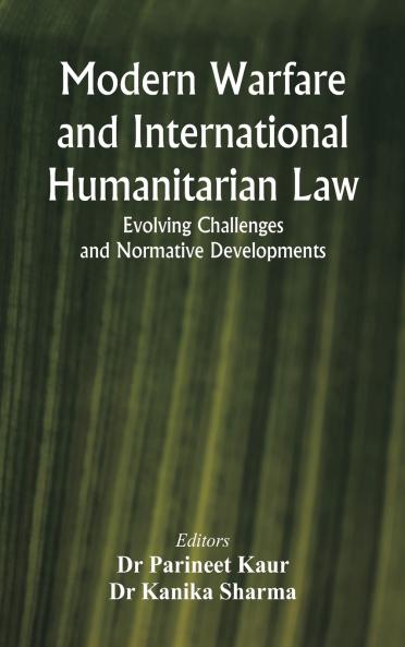 Modern Warfare and International Humanitarian Law: Evolving Challenges and Normative Developments