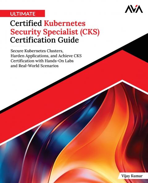 Ultimate Certified Kubernetes Security Specialist (CKS) Certification Guide