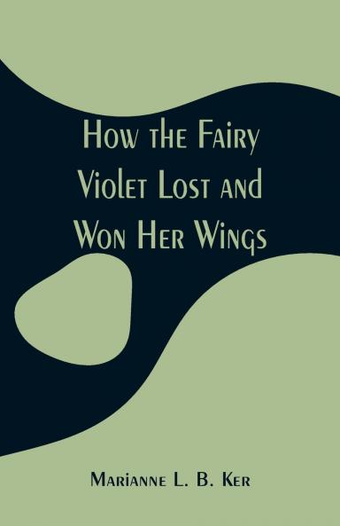 How the Fairy Violet Lost and Won Her Wings